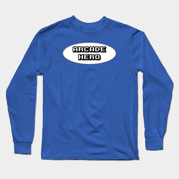 Be An Arcade Hero Long Sleeve T-Shirt by arcadeheroes